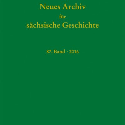 Neues Archiv für Sächsische Geschichte, 87. Band (2016). Im Auftrag des Instituts für Sächsische Geschichte und Volkskunde e.V.