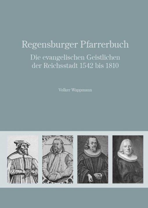 Regensburger Pfarrerbuch. Die evangelischen Geistlichen der Reichsstadt 1542 bis 1810 (= Arbeiten zur Kirchengeschichte Bayerns 96)