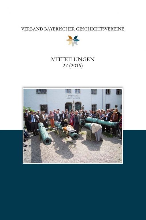 Verband bayerischer Geschichtsvereine - Mitteilungen des Verbandes bayerischer Geschichtsvereins 27 (2016)