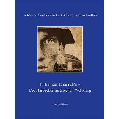 In fremder Erde ruh'n - Die Harbacher im Zweiten Weltkrieg