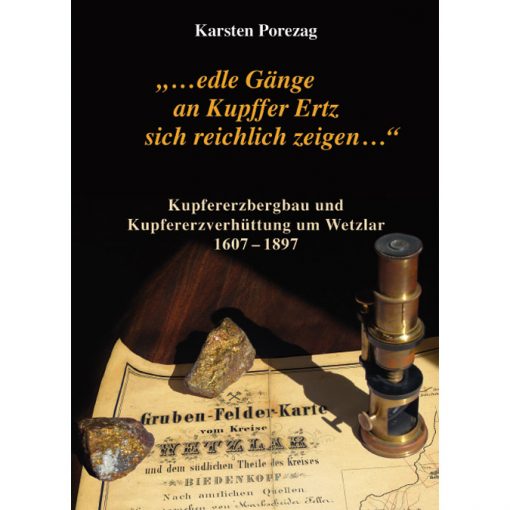 Kupfererzbergbau und Kupferhüttenwesen um Wetzlar 1607-1897 - Karsten Porezag