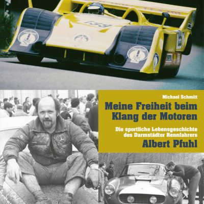 Meine Freiheit beim Klang der Motoren. Die sportliche Lebensgeschichte des Darmstädter Rennfahrers Albert Pfuhl