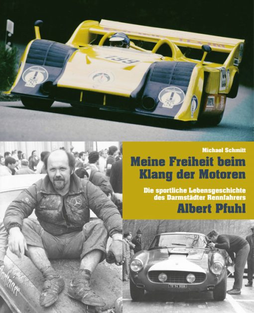 Meine Freiheit beim Klang der Motoren. Die sportliche Lebensgeschichte des Darmstädter Rennfahrers Albert Pfuhl