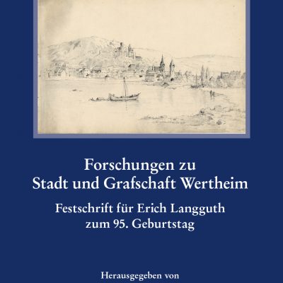 Forschungen zu Stadt und Grafschaft Wertheim - Festschrift für Erich Langguth zum 95. Geburtstag