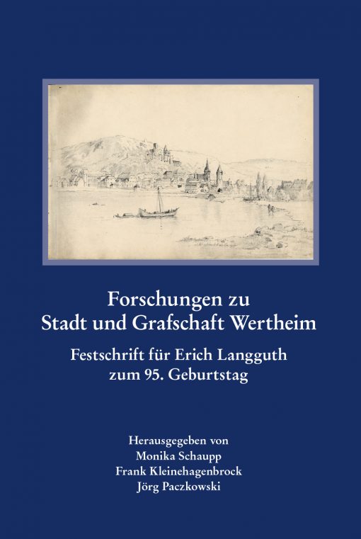Forschungen zu Stadt und Grafschaft Wertheim - Festschrift für Erich Langguth zum 95. Geburtstag
