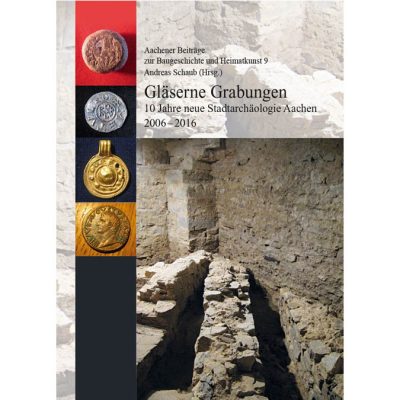 Aachener Beiträge zur Baugeschichte und Heimatkunst 9 - Gläserne Grabungen