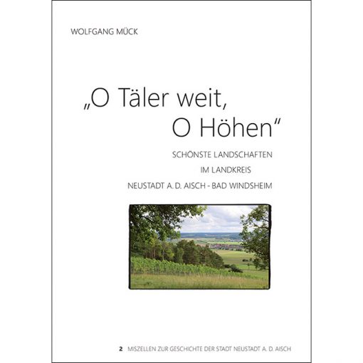 O Täler weit, O Höhen - Schönste Landschaften im Landkreis Neustadt an der Aisch - Bad Windsheim