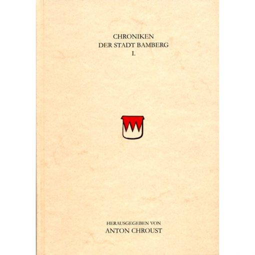 Chroniken der Stadt Bamberg 1. Hälfte: Chroniken des Bamberger Immunitätenstreites von 1430-1435. Mit einem Urkundenanhang. 2. Hälfte: Chroniken zur Geschichte des Bauernkrieges und der Markgrafenfehde in Bamberg. Mit einem Urkundenanhang