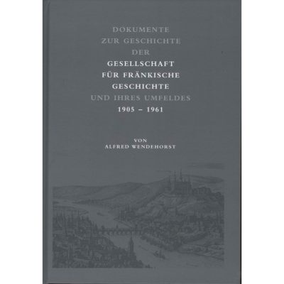 Dokumente zur Geschichte der Gesellschaft für fränkische Geschichte und ihres Umfeldes