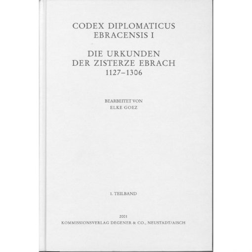 Codex Diplomaticus Ebracensis I Die Urkunden der Zisterze Ebrach 1127-1306