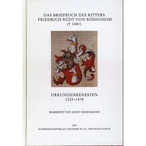 Das Briefbuch des Ritters Friedrich Rüdt von Bödigheim († 1481) Urkundenregesten 1323-1478