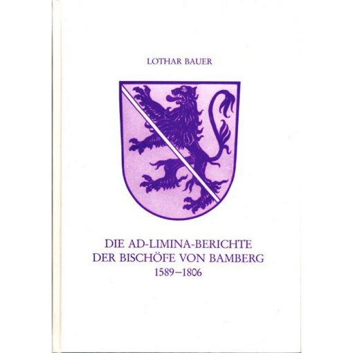 Die Ad-Limina-Bericht der Bischöfe von Bamberg 1589-1806 Mit zugehörigen Briefen und Akten