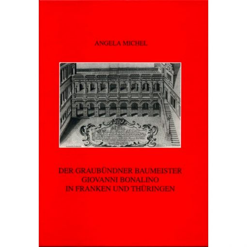 Der Graubündner Baumeister Giovanni Bonalino in Franken und Thüringen