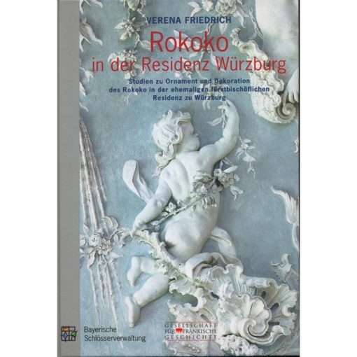 Rokoko in der Residenz Würzburg Studien zu Ornament und Dekoration des Rokoko in der ehemaligen fürstbischöflichen Residenz zu Würzburg