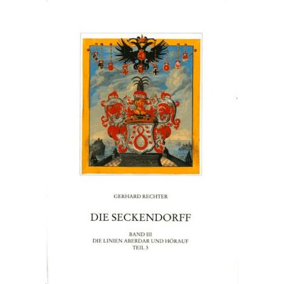 Die Seckendorff. Band 3 Quellen und Studien zur Genealogie und Besitzgeschichte