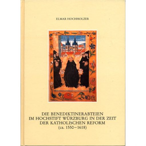 Die Benediktinerabteien im Hochstift Würzburg in der Zeit der katholischen Reform (ca. 1550-1618)