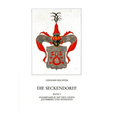 Die Seckendorff. Band 1 Quellen und Studien zur Genealogie und Besitzgeschichte