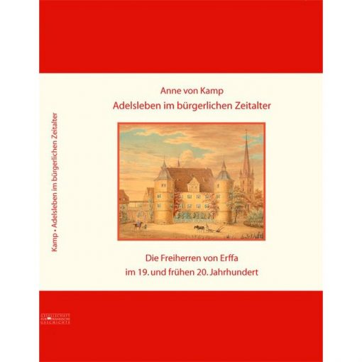 Adelsleben im bürgerlichen Zeitalter Die Freiherren von Erffa im 19. und frühen 20. Jahrhundert