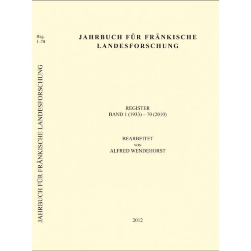 Jahrbuch für fränkische Landesforschung / Jahrbuch für fränkische Landesforschung Register Band 1 (1933) - 70 (2010)