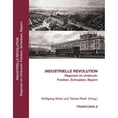 Industrielle Revolution Regionen im Umbruch: Franken