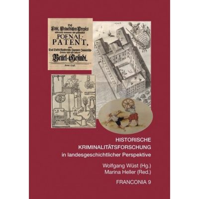 HISTORISCHE KRIMINALITÄTSFORSCHUNG IN LANDESGESCHICHTLICHER PERSPEKTIVE Fallstudien aus Bayern und seinen Nachbarländern 1500  1800