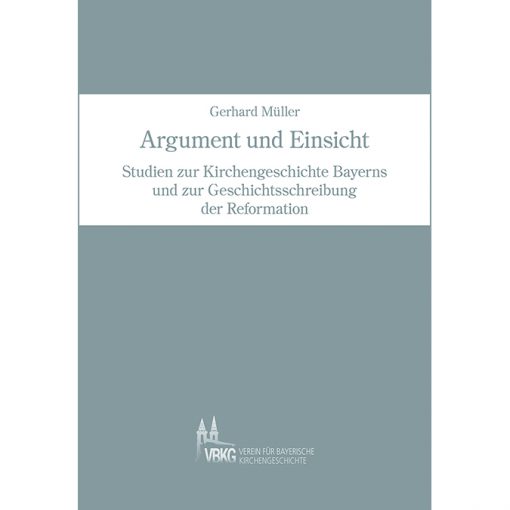 Argument und Einsicht - Studien Kirchengeschichte Bayerns 98