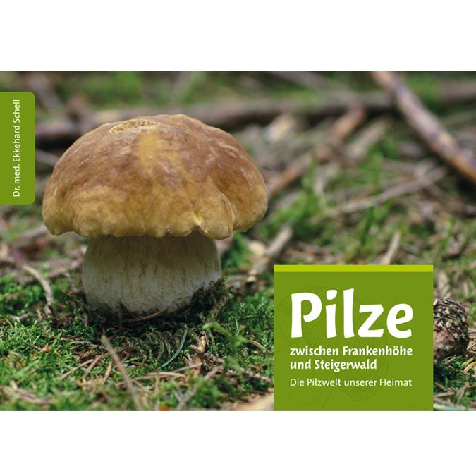 Ekkehard Schell, Pilze zwischen Frankenhöhe und Steigerwald