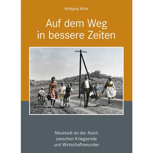 Auf dem Weg in bessere Zeiten - Neustadt an der Aisch zwischen Kriegsende und Wirtschaftswunder