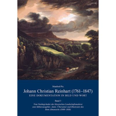 Johann Christian Reinhart 1761-1847 Eine Dokumentation i. Bild u. Wort Band 3.