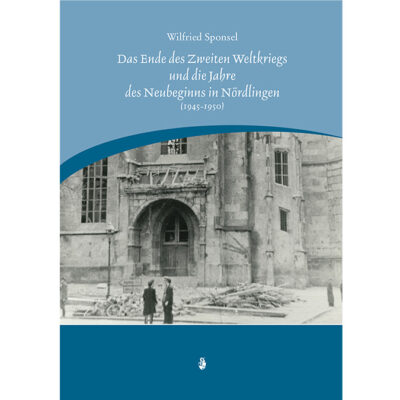 Das Ende des Zweiten Weltkrieges und die Jahre des Neubeginnes in Nördlingen (1945-1950).