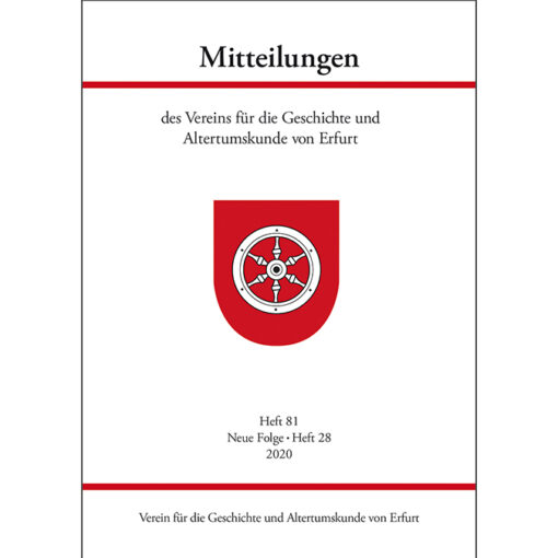 "Mitteilungen des Vereins für die Geschichte und Altertumskunde von Erfurt-Heft 81, Neue Folge: Heft 28, 2020
