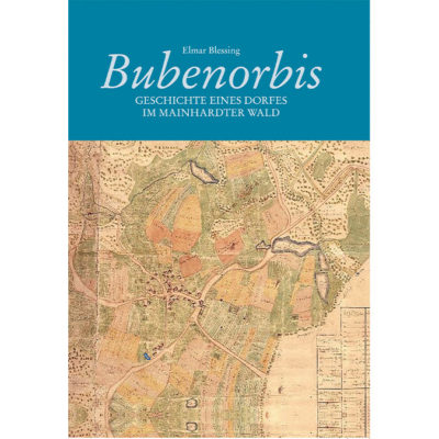 Bubenorbis - Geschichte eines Dorfes im Mainhardter Wald Autor: Elmar Blessing