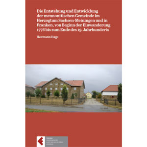 Die Entstehung und Entwicklung der mennonitischen Gemeinde im Herzogtum Sachsen-Meiningen und in Franken, von Beginn der Einwanderung 1776 bis zum Ende des 19. Jahrhunderts