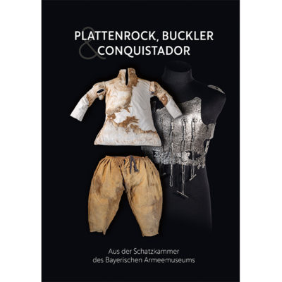 Plattenrock, Buckler & Conquistador - Aus der Schatzkammer des Bayerischen Armeemuseums