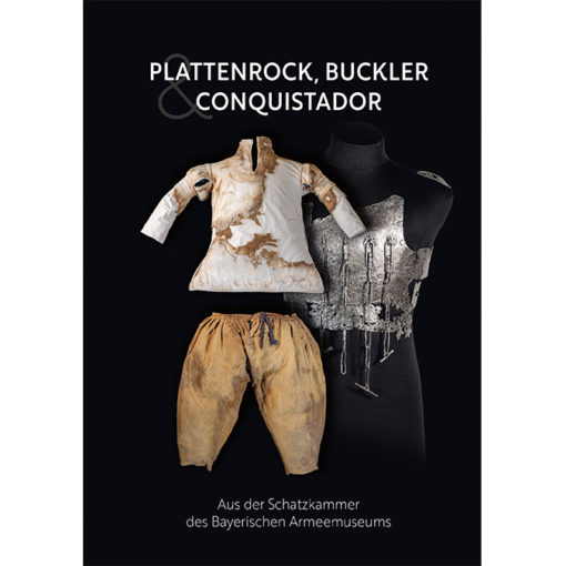 Plattenrock, Buckler & Conquistador - Aus der Schatzkammer des Bayerischen Armeemuseums