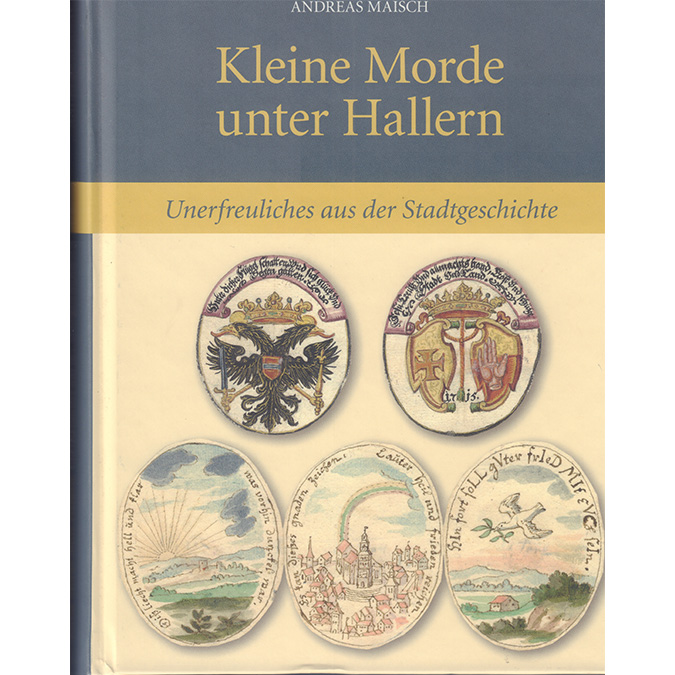 Kriminalgeschichte Schwäbisch Hall. Vom 16. zum 18. Jahrhundert