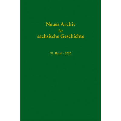 Neues Archiv für Sächsische Geschichte, 91. Band (2020). Im Auftrag des Instituts für Sächsische Geschichte und Volkskunde e.V.