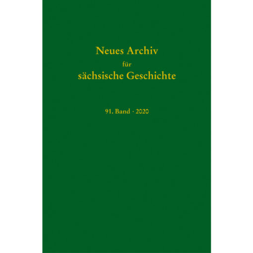 Neues Archiv für Sächsische Geschichte, 91. Band (2020). Im Auftrag des Instituts für Sächsische Geschichte und Volkskunde e.V.