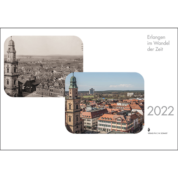 Erlangen Kalender 2022. Erlangen im Wandel der Zeit.