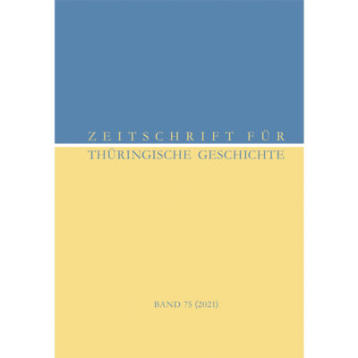 "Zeitschrift für Thüringische Geschichte, Band 75/2021" Hrsg.: Verein für thüringische Geschichte und Historische Kommission für Thüringen