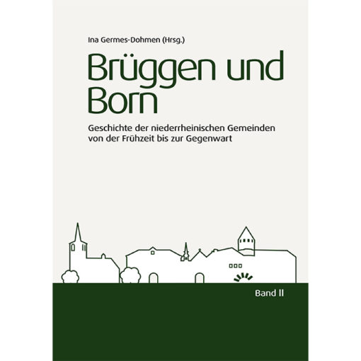 Brüggen und Born. Geschichte der niederrheinischen Gemeinden von der Frühzeit bis zur Gegenwart, Band II