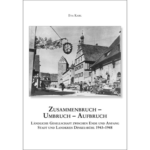 Dinkelsbühl in Mittelfranken. Die letzten Tage des 2. Weltkrieges und der Neuanfang.