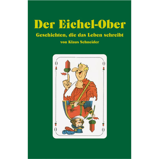 Der Eichel-Ober: Geschichten, die das Leben schreibt