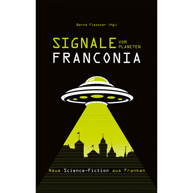 Fremde Sphären ganz nah: 15 Kurzgeschichten rund um den „Planeten Franconia“