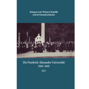 Erlangen im Nationalsozialismus. Die FAU 1918-1945