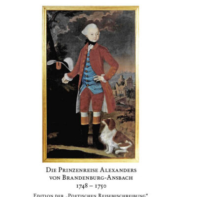 Die Prinzenreise Alexanders von Brandenburg-Ansbach 1748-1750